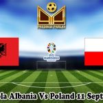 Prediksi Bola Albania Vs Poland 11 September 2023