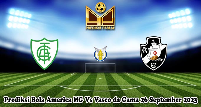 Prediksi Bola America MG Vs Vasco da Gama 26 September 2023