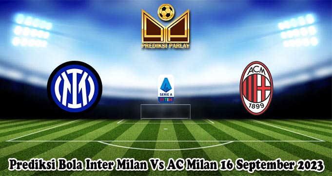 Prediksi Bola Inter Milan Vs AC Milan 16 September 2023 