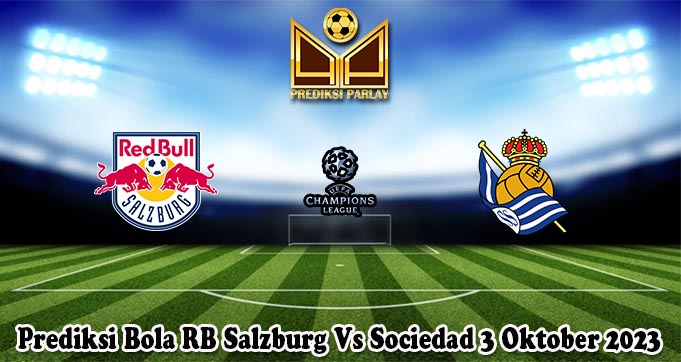 Prediksi Bola RB Salzburg Vs Sociedad 3 Oktober 2023
