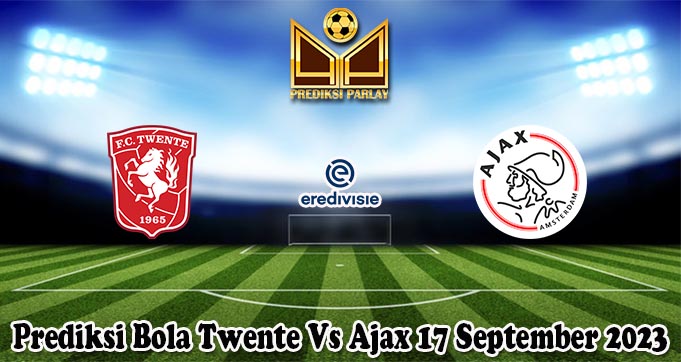Prediksi Bola Twente Vs Ajax 17 September 2023