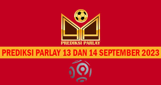 Prediksi Parlay 13 dan 14 September 2023