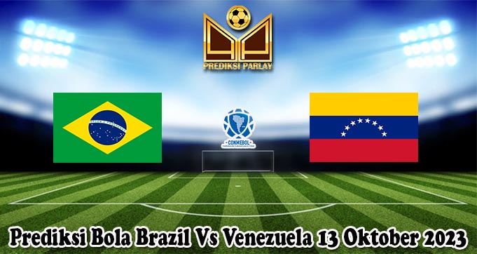 Prediksi Bola Brazil Vs Venezuela 13 Oktober 2023