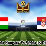 Prediksi Bola Hungary Vs Serbia 15 Oktober 2023