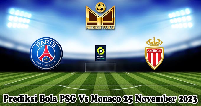 Prediksi Bola PSG Vs Monaco 25 November 2023