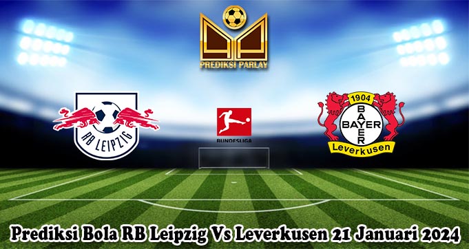 Prediksi Bola RB Leipzig Vs Leverkusen 21 Januari 2024