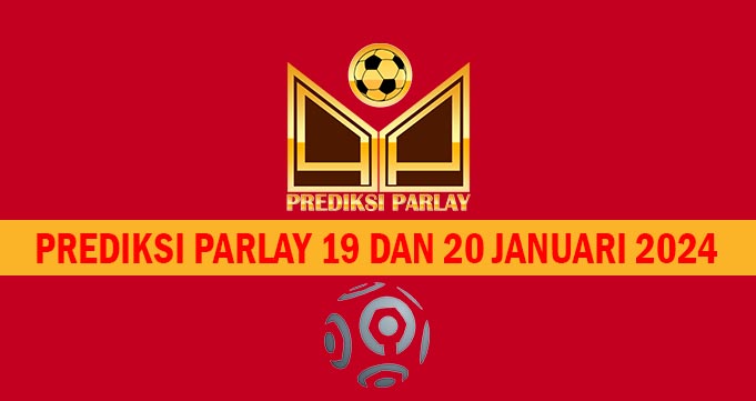 Prediksi Parlay 19 dan 20 Januari 2024