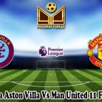 Prediksi Bola Aston Villa Vs Man United 11 Februari 2024