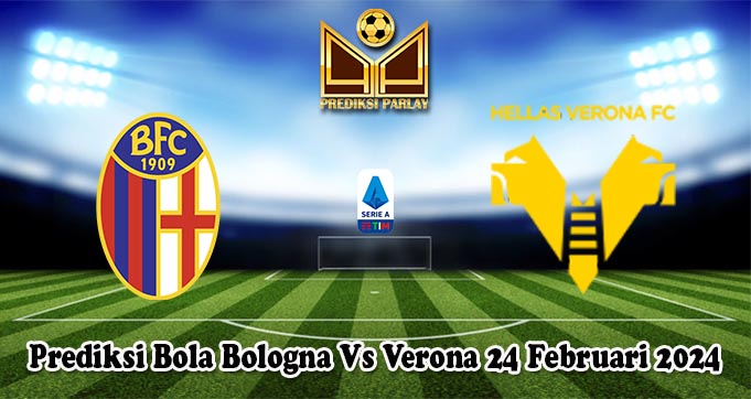 Prediksi Bola Bologna Vs Verona 24 Februari 2024