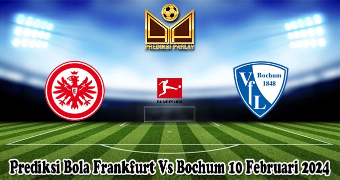 Prediksi Bola Frankfurt Vs Bochum 10 Februari 2024