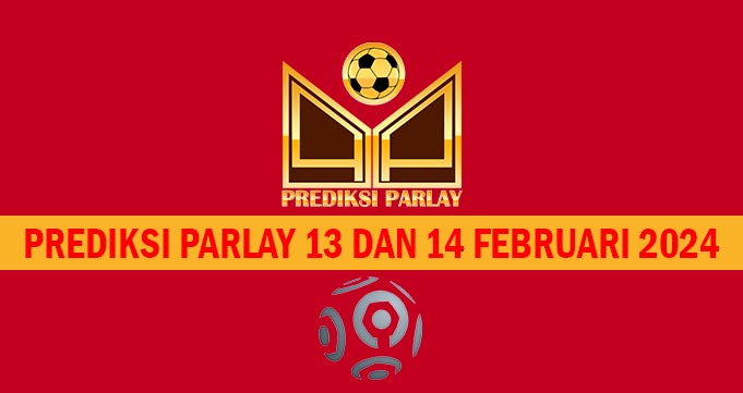 Prediksi Parlay 13 dan 14 Februari 2024