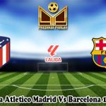 Prediksi Bola Atletico Madrid Vs Barcelona 18 Maret 2024