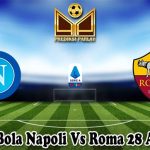 Prediksi Bola Napoli Vs Roma 28 April 2024