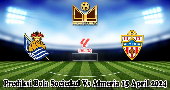Prediksi Bola Sociedad Vs Almeria 15 April 2024